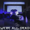 About We're all dead Song