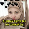 Dj Malam Bantu Aku Tuk Lupakan Dia