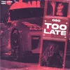 About Too Late Song