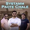 About Systamm Padte Chale (Dialogue DJ Remix) Song