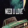 About Need U Love Song