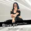 About Byan Jee I Love You Song