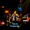 About Não Tá Preparada Song