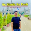 About Ae Khuda Ke Rooh Song