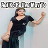 Aaj Ke Ratiya Moy To