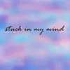 About Stuck in my mind Song