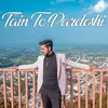 Tain To Pardeshi