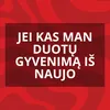 Jei kas man duotų gyvenimą iš naujo