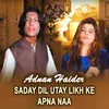 About Saday Dil Utay Likh Ke Apna Naa Song