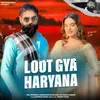 About Loot Gya Haryana Song