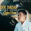 Dek Badan Indak Adiak Lapehkan