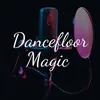 About Dancefloor Magic Song