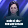 About LK Biết Nói Gì Đây, Mưa Lạnh Tàn Canh Song