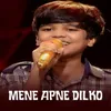 About MENE APNE DILKO Song