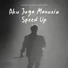 About Aku Juga Manusia Speed Up Song