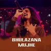 BHULAZANA MUJHE