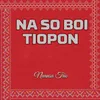 About Na So Boi Tiopon Song