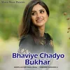 About Bhaviye Chadyo Bukhar Song