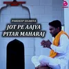 JOT PE AAJYA PITAR MAHARAJ