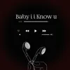 About Baby i i Know u Song