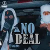 About NO DEAL Song