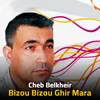 Bizou Bizou Ghir Mara