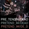 About Pretend I'm Dead Song