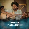 About ADUVE PADAIKUM Song