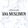 About Ana Muslimun Song