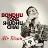 About Bondhu Tore Shudhu Chai Song