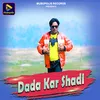 About Dada Kar Shadi Song