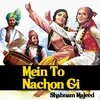 About Mein To Nachon Gi Song