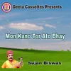 About Mon Kano Tor Ato Bhay Song