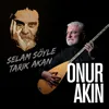 About Selam Söyle Tarık Akan Song