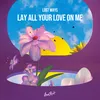 About Lay all your love on me Song