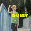 About Is U Boy Song