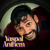Yashpal Anthem