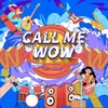 About CALL ME WOW Song