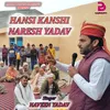 About HANSI KANSHI NARESH YADAV Song