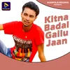 Kitna Badal Gailu Jaan