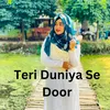 About Teri Duniya Se Door Song