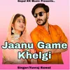 Jaanu Game Khelgi
