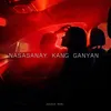 NASASANAY KANG GANYAN