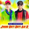 About Jyanu Roti Roti Aai R Song