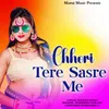 About Chhori Tere Sasre Me Song