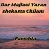 About Dar Majlasi Yaran shekasta Chilam Song