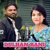 About DULHAN RANI Song