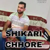 About Shikari Chhore Song