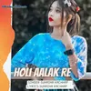 About Holi Aalak Re Song