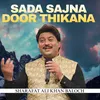 About Sada Sajna Door Thikana Song